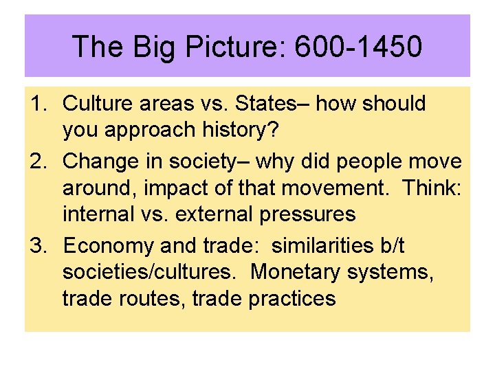 The Big Picture: 600 -1450 1. Culture areas vs. States– how should you approach