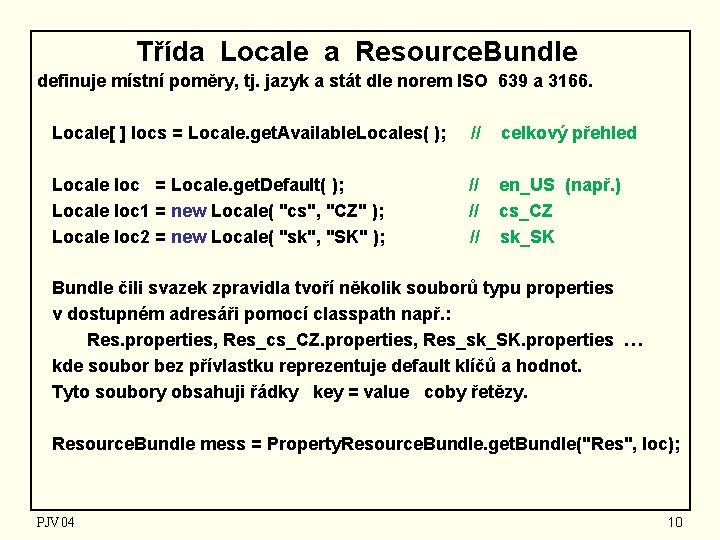 Třída Locale a Resource. Bundle definuje místní poměry, tj. jazyk a stát dle norem