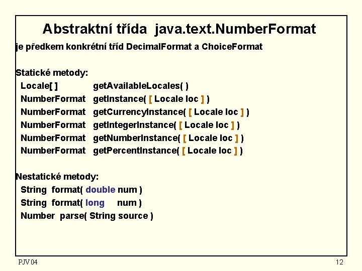 Abstraktní třída java. text. Number. Format je předkem konkrétní tříd Decimal. Format a Choice.