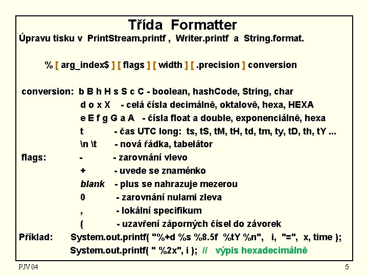 Třída Formatter Úpravu tisku v Print. Stream. printf , Writer. printf a String. format.