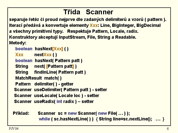 Třída Scanner separuje řetěz či proud nejprve dle zadaných delimiterů a vzorů ( pattern