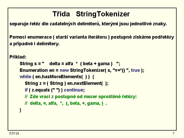 Třída String. Tokenizer separuje řetěz dle zadatelných delimiterů, kterými jsou jednotlivé znaky. Pomocí enumerace