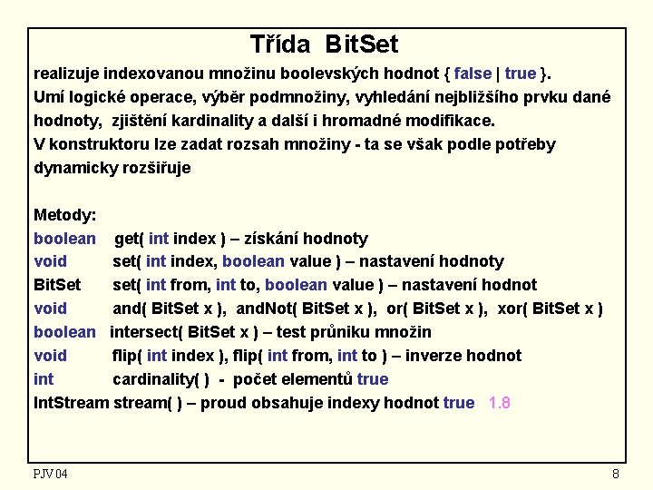 Třída Bit. Set realizuje indexovanou množinu boolevských hodnot { false | true }. Umí