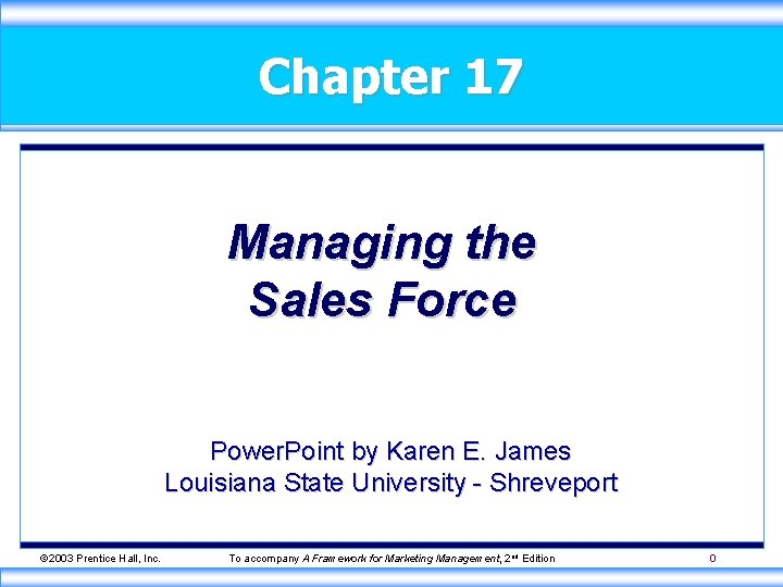 Chapter 17 Managing the Sales Force Power. Point by Karen E. James Louisiana State