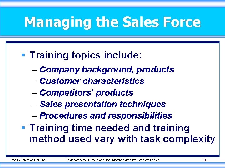 Managing the Sales Force § Training topics include: – Company background, products – Customer