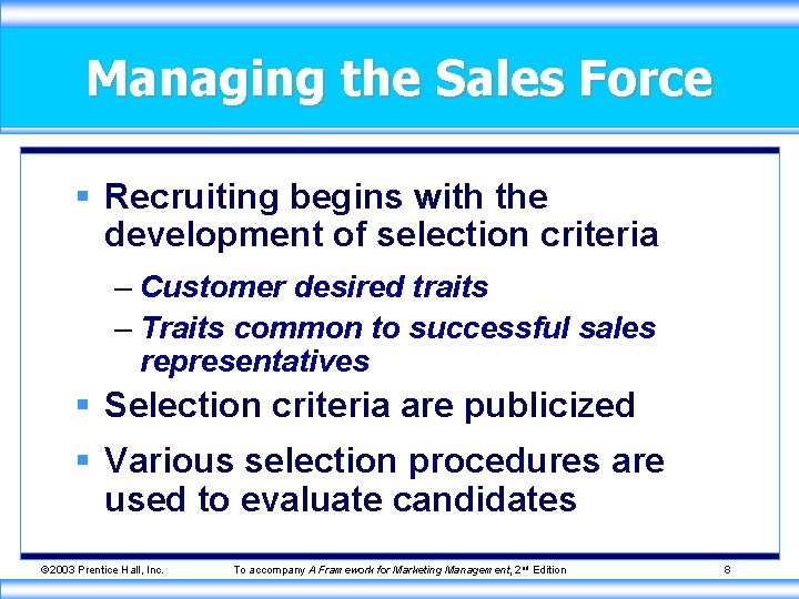 Managing the Sales Force § Recruiting begins with the development of selection criteria –