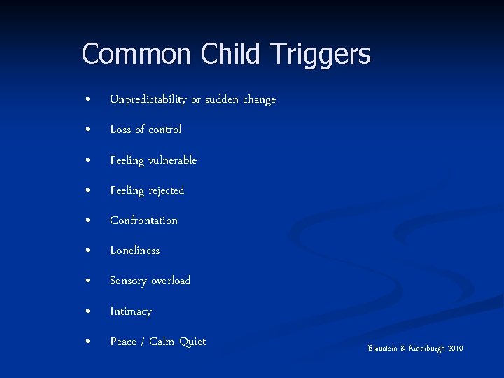 Common Child Triggers • Unpredictability or sudden change • Loss of control • Feeling