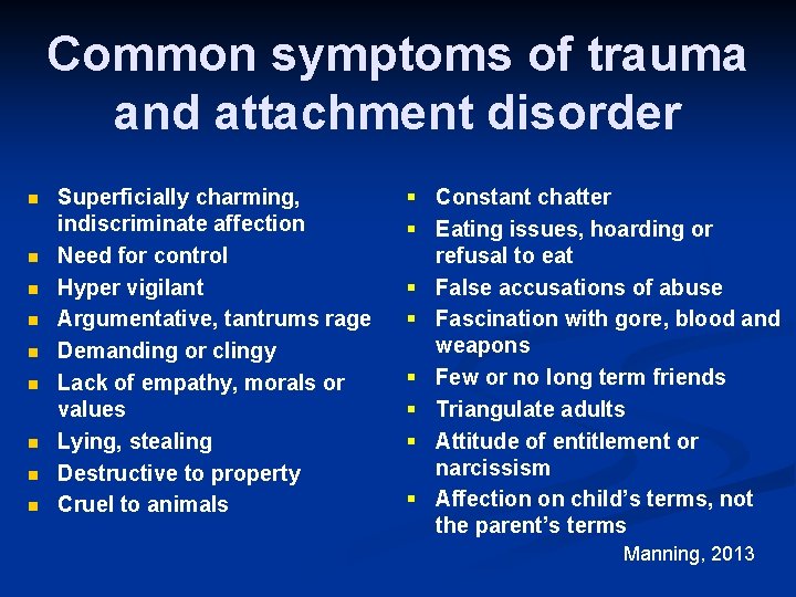Common symptoms of trauma and attachment disorder n n n n n Superficially charming,