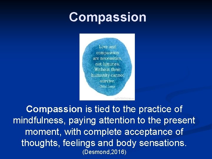 Compassion is tied to the practice of mindfulness, paying attention to the present moment,