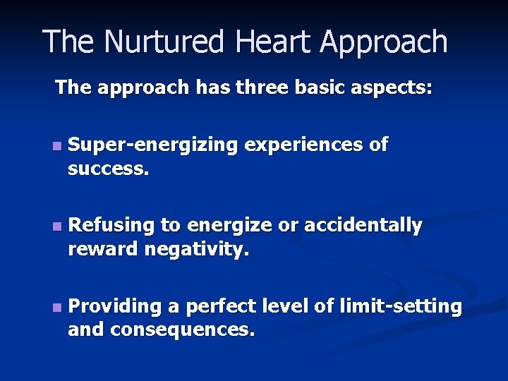 The Nurtured Heart Approach The approach has three basic aspects: n Super-energizing experiences of