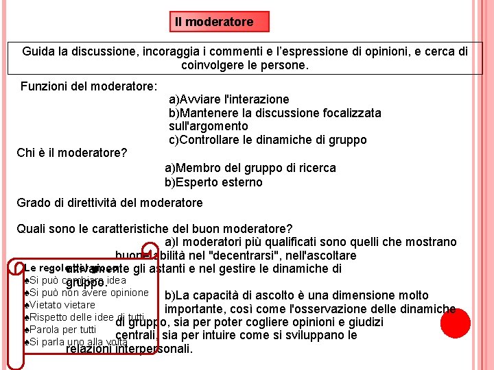 Il moderatore Guida la discussione, incoraggia i commenti e l’espressione di opinioni, e cerca