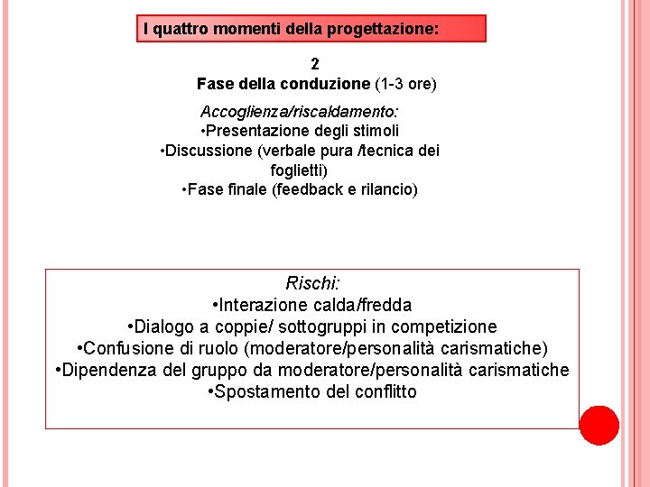 I quattro momenti della progettazione: 2 Fase della conduzione (1 -3 ore) Accoglienza/riscaldamento: •