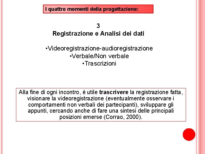 I quattro momenti della progettazione: 3 Registrazione e Analisi dei dati • Videoregistrazione-audioregistrazione •