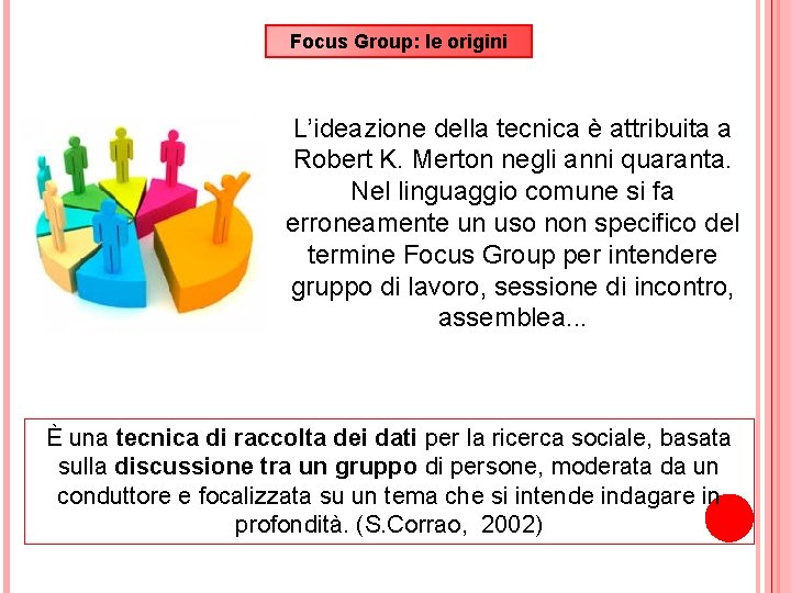 Focus Group: le origini L’ideazione della tecnica è attribuita a Robert K. Merton negli