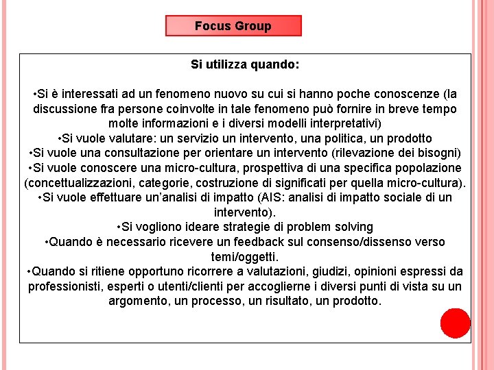 Focus Group Si utilizza quando: • Si è interessati ad un fenomeno nuovo su