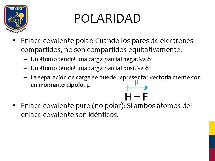 POLARIDAD • Enlace covalente polar: Cuando los pares de electrones compartidos, no son compartidos