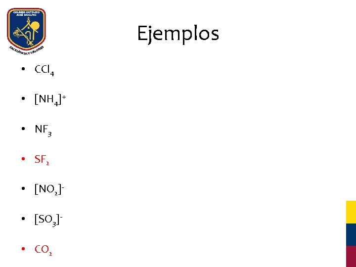 Ejemplos • CCl 4 • [NH 4]+ • NF 3 • SF 2 •