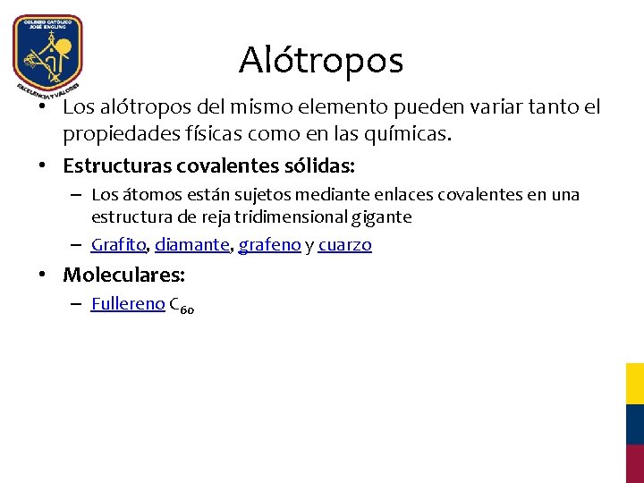 Alótropos • Los alótropos del mismo elemento pueden variar tanto el propiedades físicas como