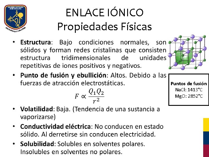 ENLACE IÓNICO Propiedades Físicas • Puntos de fusión Na. Cl: 1413°C Mg. O: 2852°C