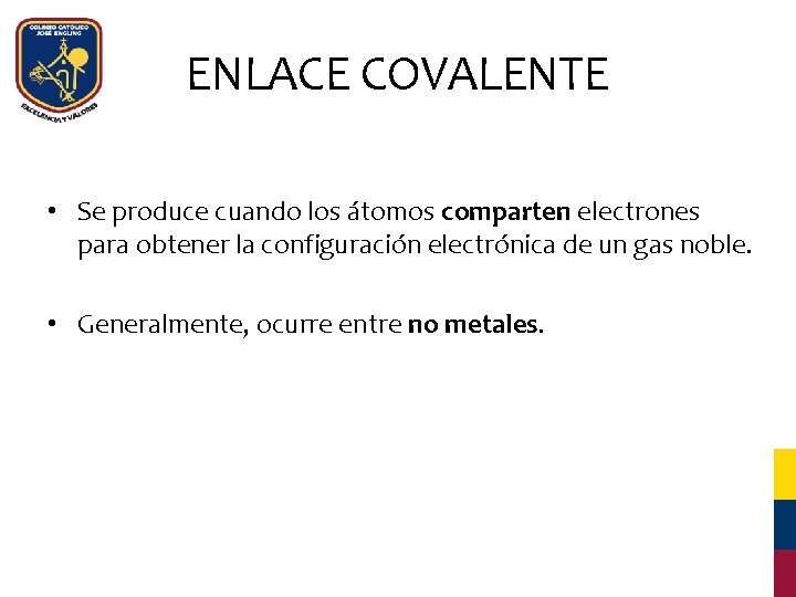 ENLACE COVALENTE • Se produce cuando los átomos comparten electrones para obtener la configuración