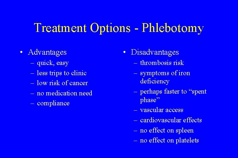 Treatment Options - Phlebotomy • Advantages – – – quick, easy less trips to