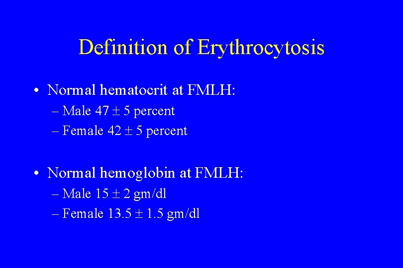 Definition of Erythrocytosis • Normal hematocrit at FMLH: – Male 47 5 percent –
