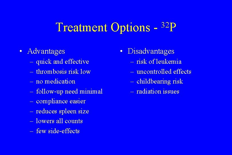 Treatment Options • Advantages – – – – quick and effective thrombosis risk low