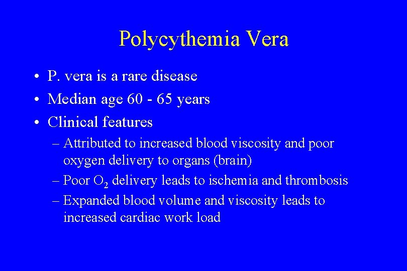 Polycythemia Vera • P. vera is a rare disease • Median age 60 -