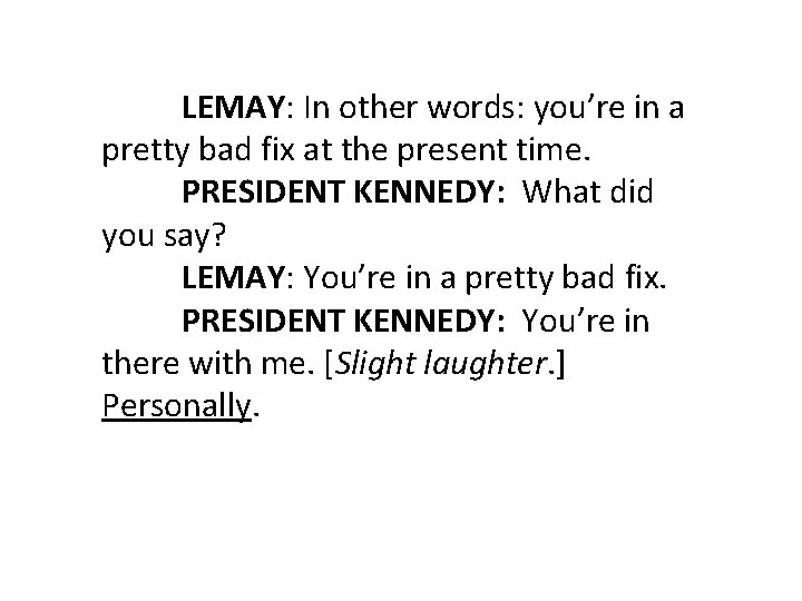 LEMAY: In other words: you’re in a pretty bad fix at the present time.