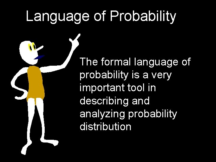 Language of Probability The formal language of probability is a very important tool in