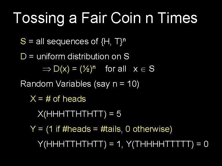 Tossing a Fair Coin n Times S = all sequences of {H, T}n D