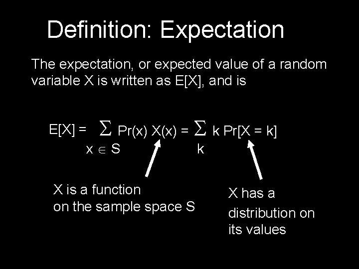 Definition: Expectation The expectation, or expected value of a random variable X is written