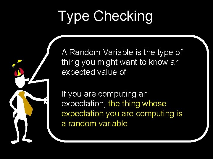 Type Checking A Random Variable is the type of thing you might want to