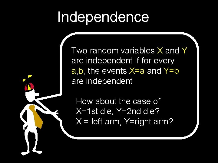 Independence Two random variables X and Y are independent if for every a, b,