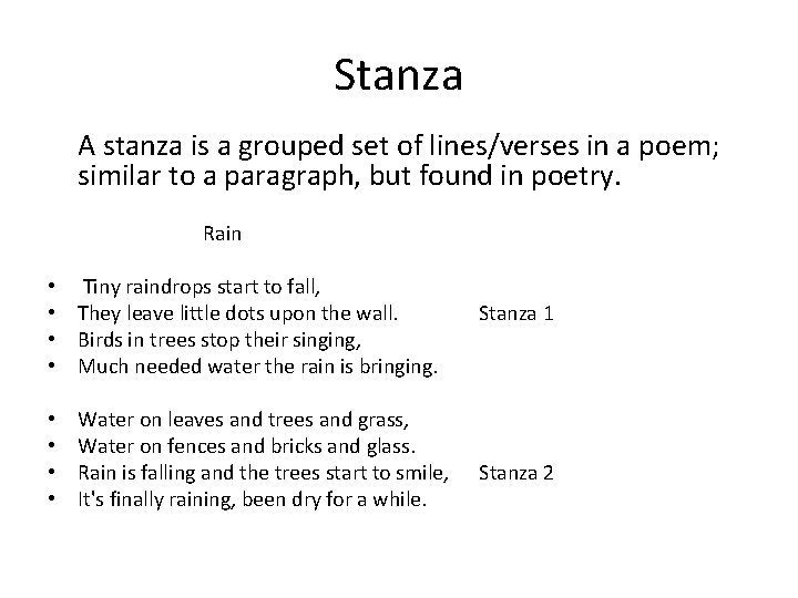 Stanza A stanza is a grouped set of lines/verses in a poem; similar to