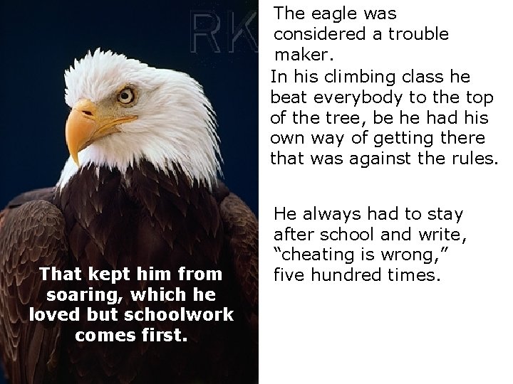 The eagle was considered a trouble maker. In his climbing class he beat everybody