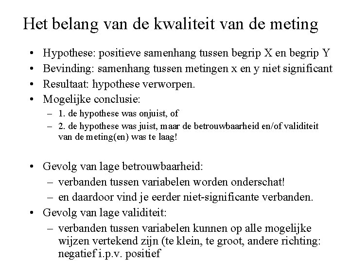 Het belang van de kwaliteit van de meting • • Hypothese: positieve samenhang tussen