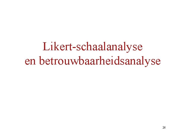 Likert-schaalanalyse en betrouwbaarheidsanalyse 26 