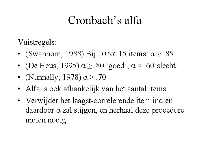 Cronbach’s alfa Vuistregels: • (Swanborn, 1988) Bij 10 tot 15 items: α ≥. 85