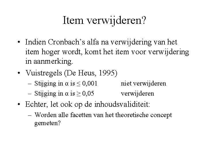 Item verwijderen? • Indien Cronbach’s alfa na verwijdering van het item hoger wordt, komt