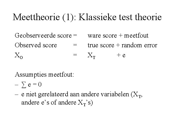 Meettheorie (1): Klassieke test theorie Geobserveerde score = Observed score = XO = ware