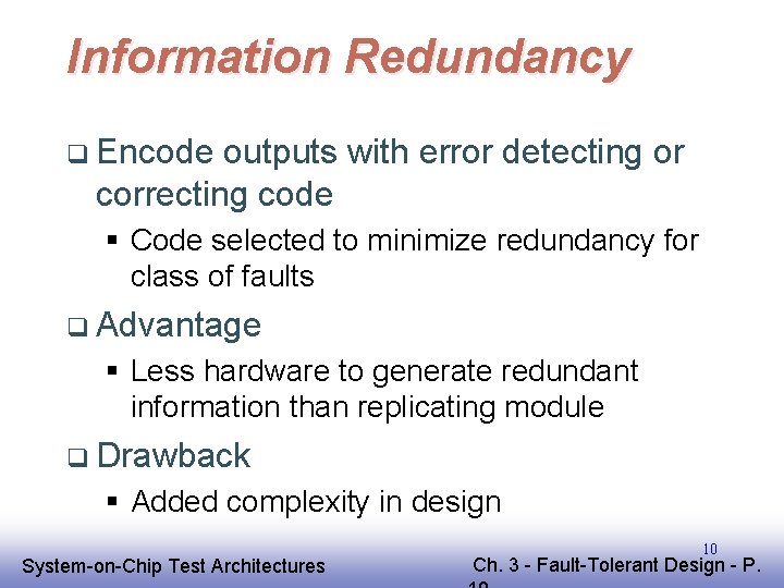 Information Redundancy q Encode outputs with error detecting or correcting code § Code selected