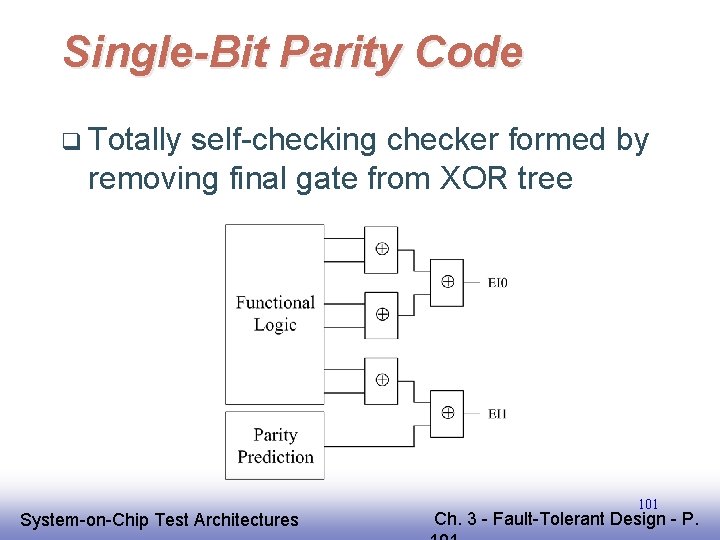Single-Bit Parity Code q Totally self-checking checker formed by removing final gate from XOR