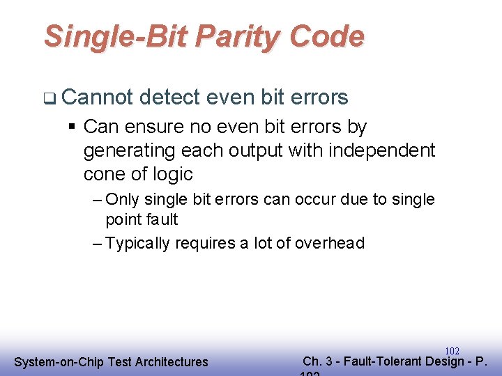 Single-Bit Parity Code q Cannot detect even bit errors § Can ensure no even