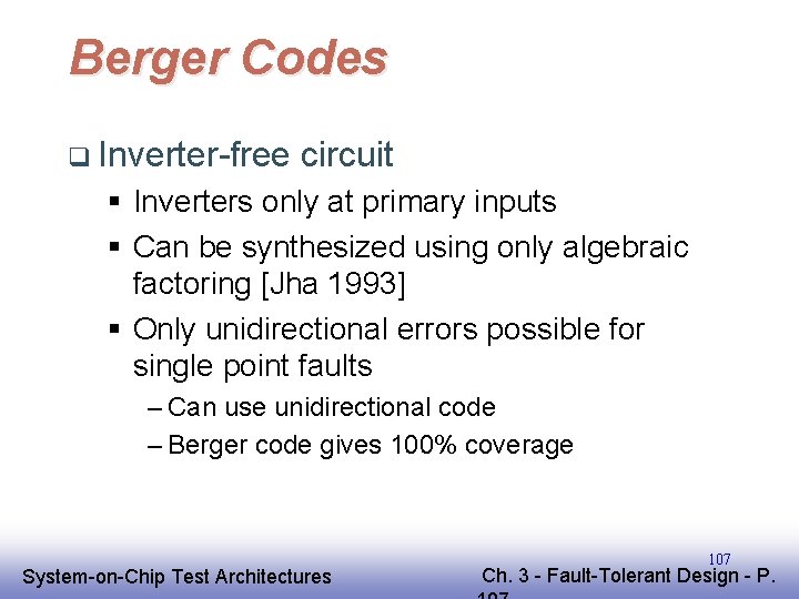 Berger Codes q Inverter-free circuit § Inverters only at primary inputs § Can be Berger Codes q Inverter-free circuit § Inverters only at primary inputs § Can be