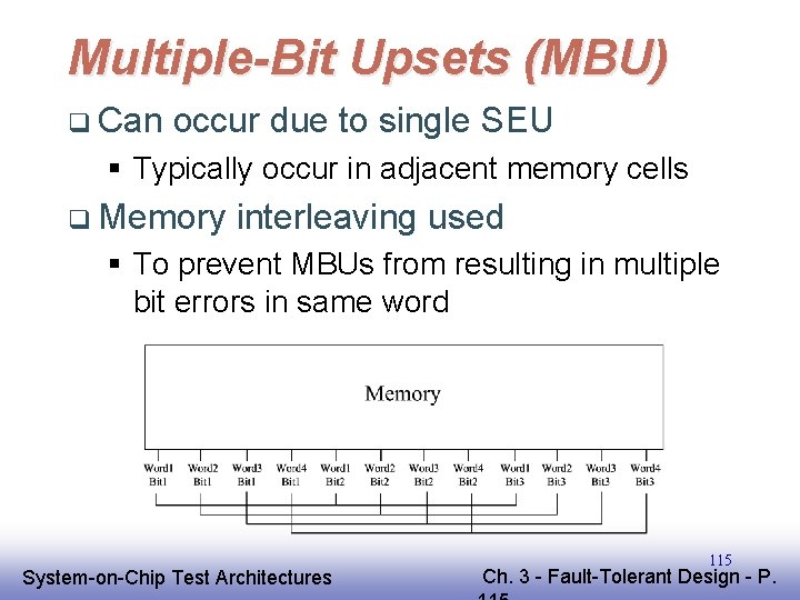 Multiple-Bit Upsets (MBU) q Can occur due to single SEU § Typically occur in