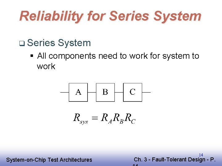 Reliability for Series System q Series System § All components need to work for