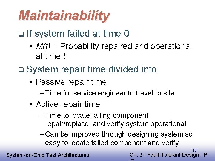 Maintainability q If system failed at time 0 § M(t) = Probability repaired and