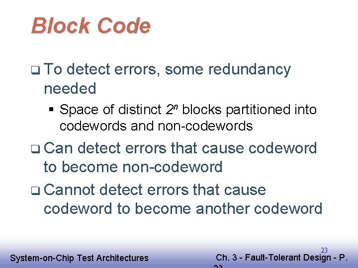 Block Code q To detect errors, some redundancy needed § Space of distinct 2 Block Code q To detect errors, some redundancy needed § Space of distinct 2
