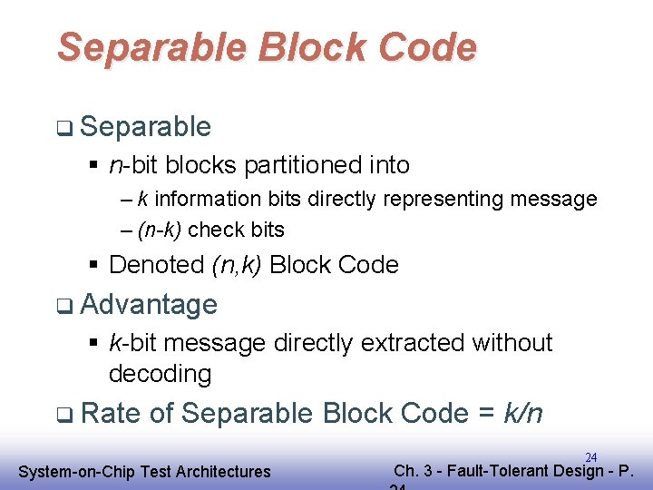 Separable Block Code q Separable § n-bit blocks partitioned into – k information bits Separable Block Code q Separable § n-bit blocks partitioned into – k information bits